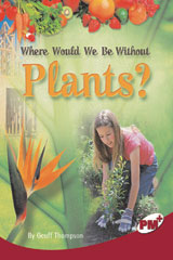 <em>Leveled</em> <em>Reader</em> <em>Bookroom</em> <em>Package</em> <em>Ruby</em> (<em>Levels</em> <em>27</em>-<em>28</em>) Where Would We Be Without Plants?